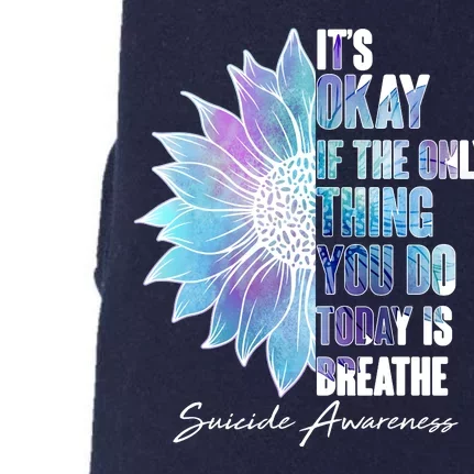 Suicide Awareness Its Okay If The Only Thing You Do Today Is Breathe Doggie 3-End Fleece Hoodie