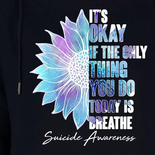 Suicide Awareness Its Okay If The Only Thing You Do Today Is Breathe Womens Funnel Neck Pullover Hood