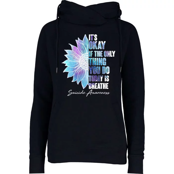 Suicide Awareness Its Okay If The Only Thing You Do Today Is Breathe Womens Funnel Neck Pullover Hood