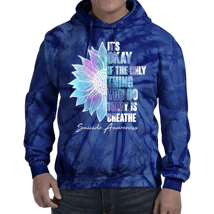 Suicide Awareness Its Okay If The Only Thing You Do Today Is Breathe Tie Dye Hoodie