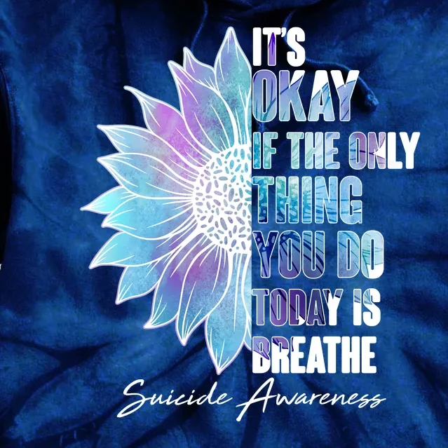 Suicide Awareness Its Okay If The Only Thing You Do Today Is Breathe Tie Dye Hoodie