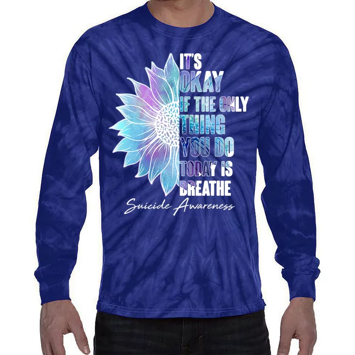 Suicide Awareness Its Okay If The Only Thing You Do Today Is Breathe Tie-Dye Long Sleeve Shirt