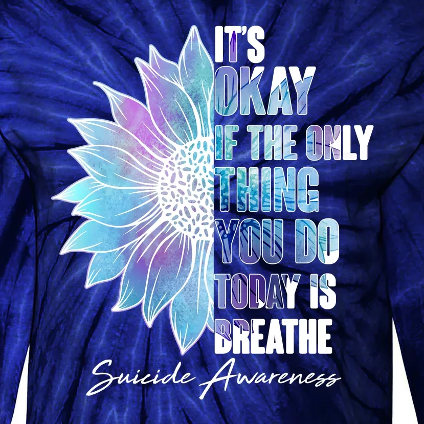 Suicide Awareness Its Okay If The Only Thing You Do Today Is Breathe Tie-Dye Long Sleeve Shirt