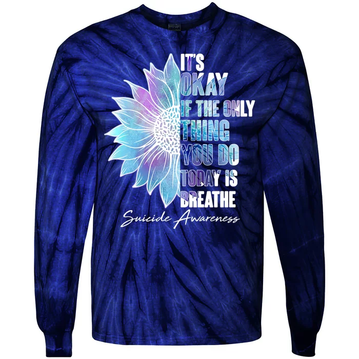 Suicide Awareness Its Okay If The Only Thing You Do Today Is Breathe Tie-Dye Long Sleeve Shirt