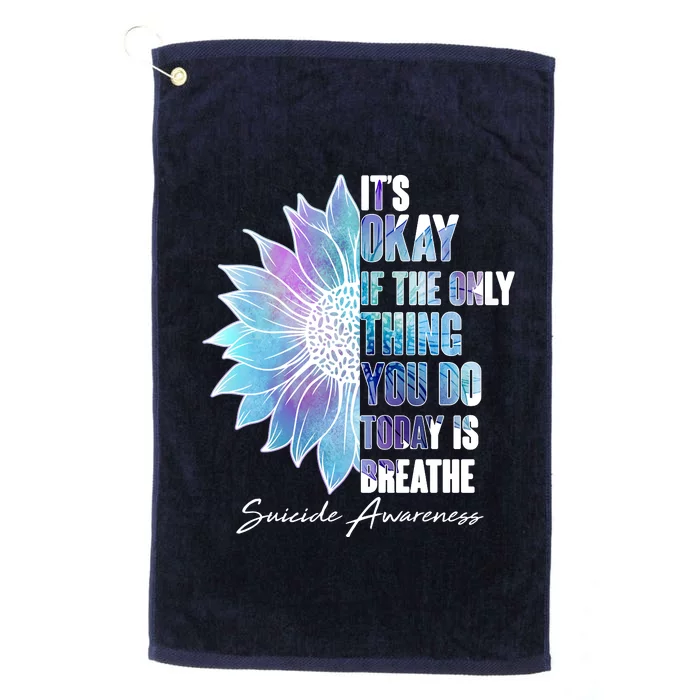 Suicide Awareness Its Okay If The Only Thing You Do Today Is Breathe Platinum Collection Golf Towel