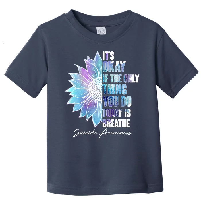 Suicide Awareness Its Okay If The Only Thing You Do Today Is Breathe Toddler T-Shirt