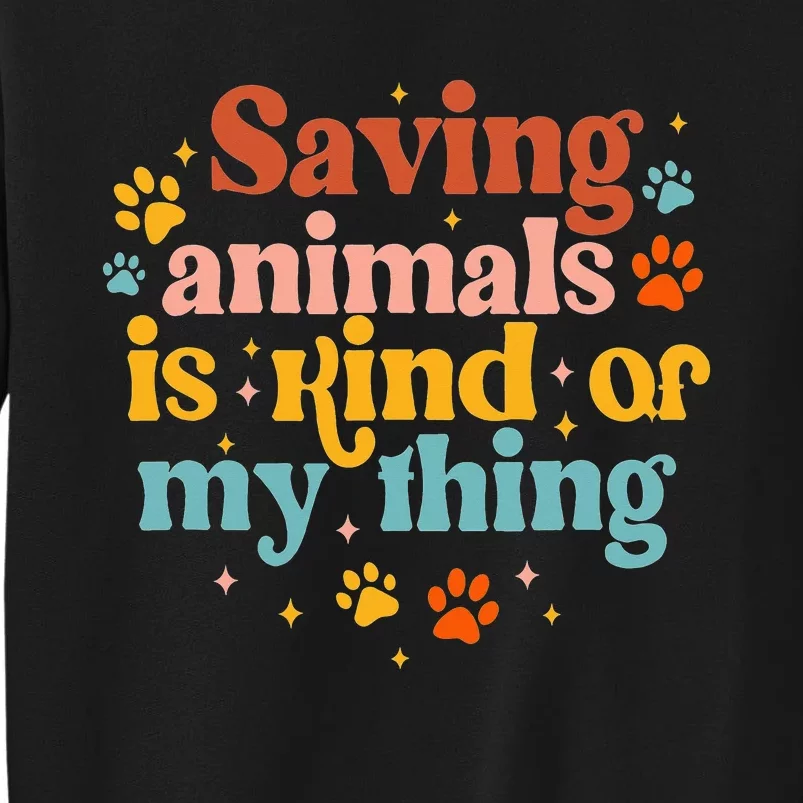 Saving Animals Is Kind Of My Thing Dog Rescuer Animal Rescue Sweatshirt