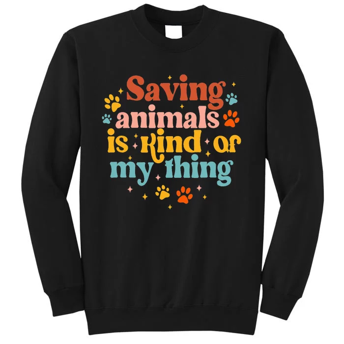 Saving Animals Is Kind Of My Thing Dog Rescuer Animal Rescue Tall Sweatshirt