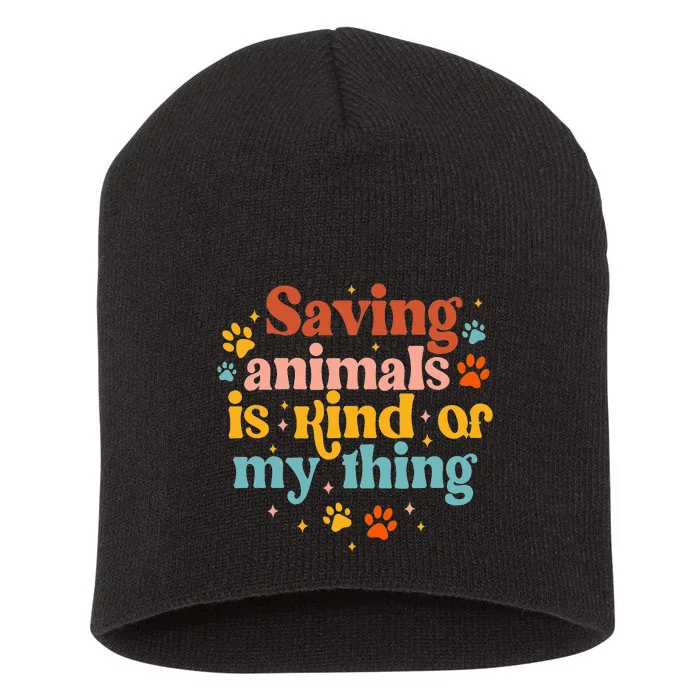 Saving Animals Is Kind Of My Thing Dog Rescuer Animal Rescue Short Acrylic Beanie