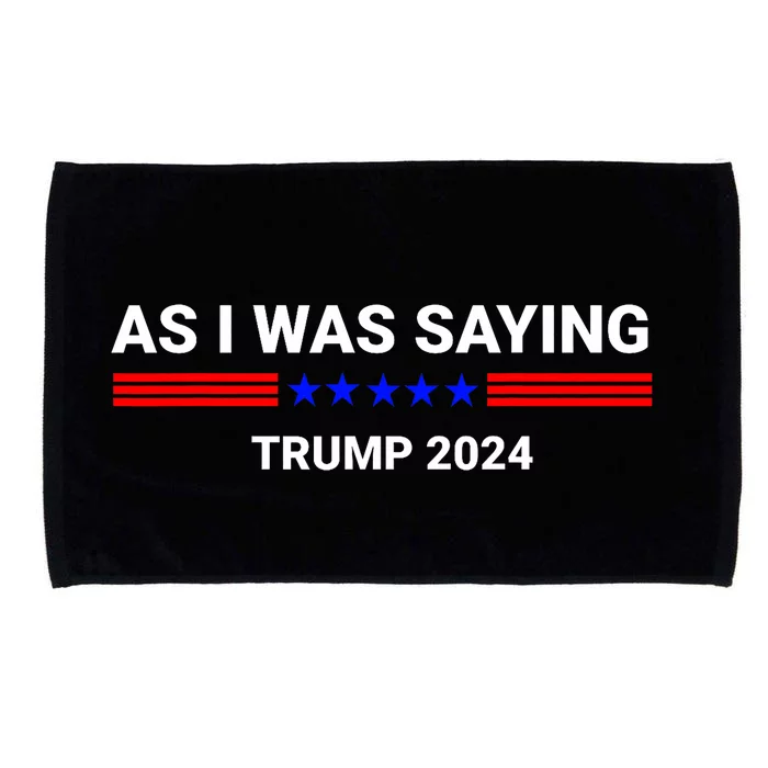 So As I Was Saying Trump 2024 Donald Trump Microfiber Hand Towel