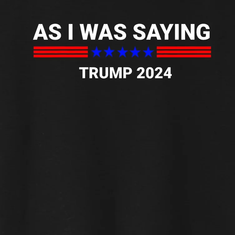 So As I Was Saying Trump 2024 Donald Trump Women's Crop Top Tee