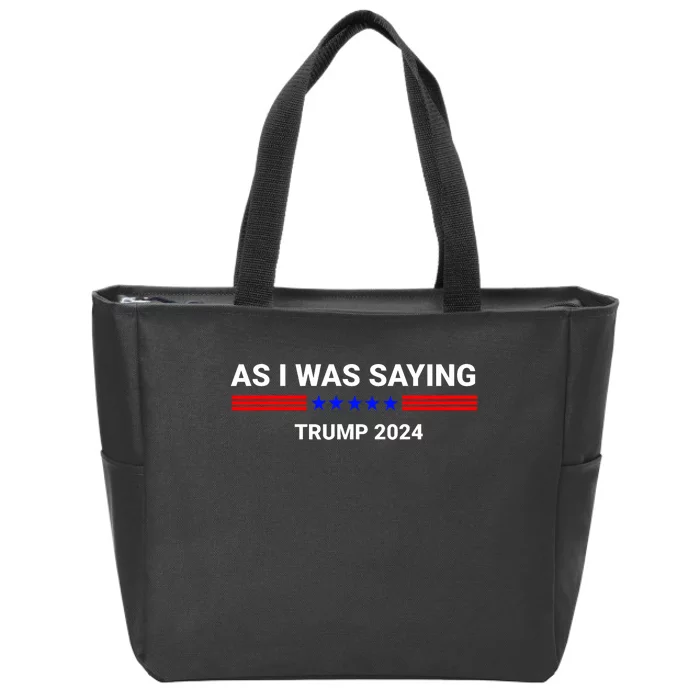 So As I Was Saying Trump 2024 Donald Trump Zip Tote Bag