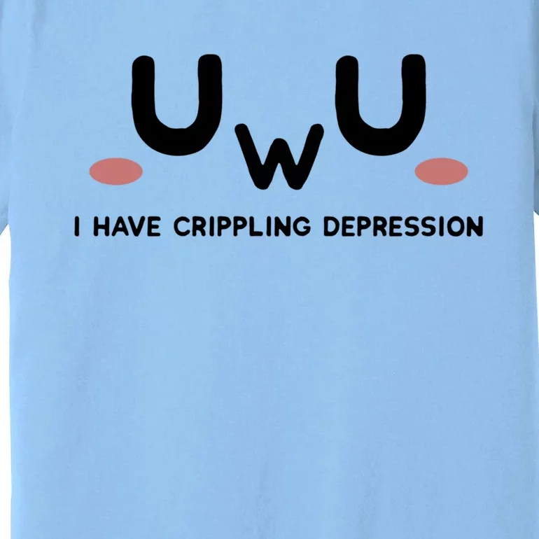 Sad Aesthetic I Have Crippling Depression Uwu Funny Doomer Cool Gift Premium T-Shirt