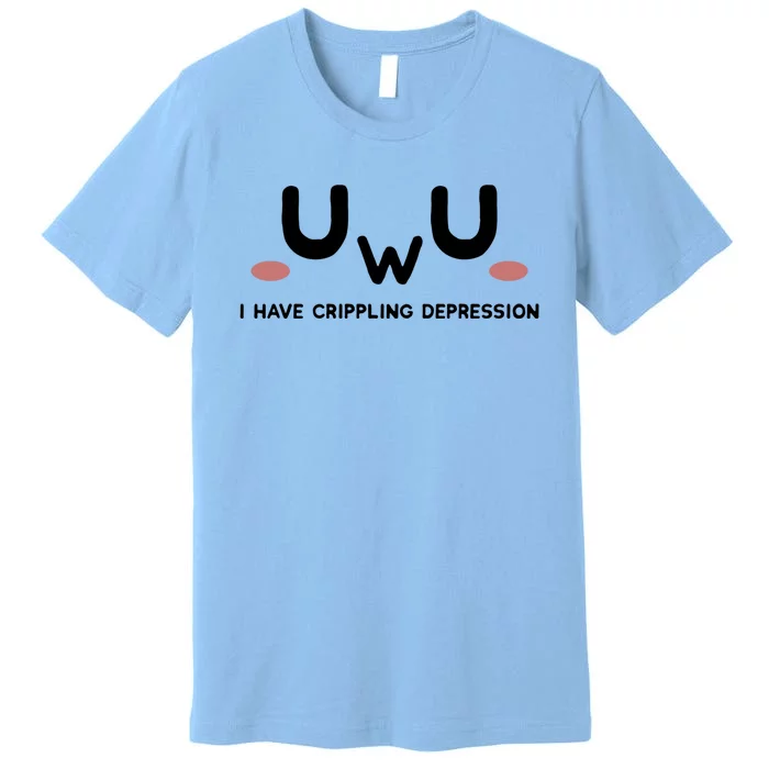 Sad Aesthetic I Have Crippling Depression Uwu Funny Doomer Cool Gift Premium T-Shirt