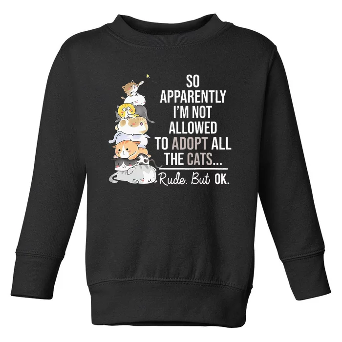 So Apparently I'm Not Allowed To Adopt All The Cats Funny Toddler Sweatshirt