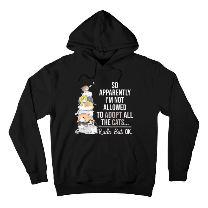 So Apparently I'm Not Allowed To Adopt All The Cats Funny Tall Hoodie