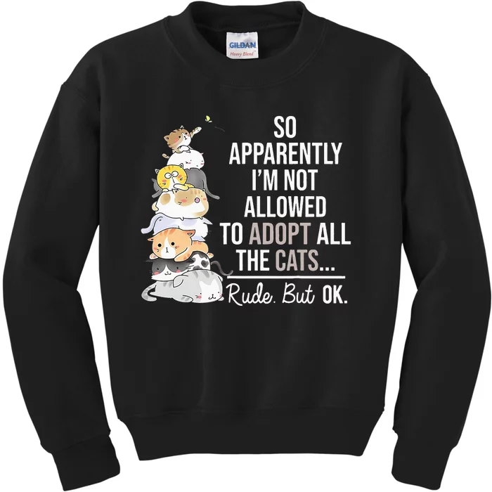 So Apparently I'm Not Allowed To Adopt All The Cats Funny Kids Sweatshirt