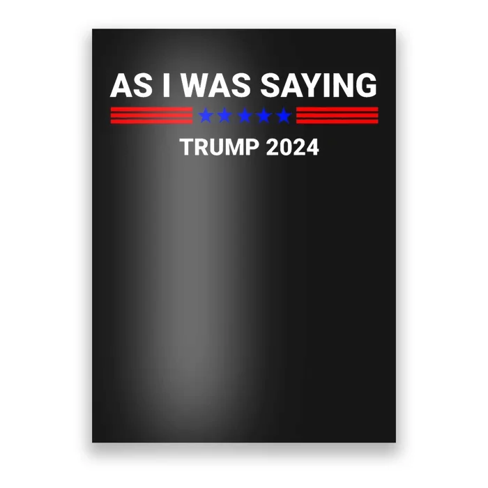 So As I Was Saying Trump 2024 Donald Trump Poster