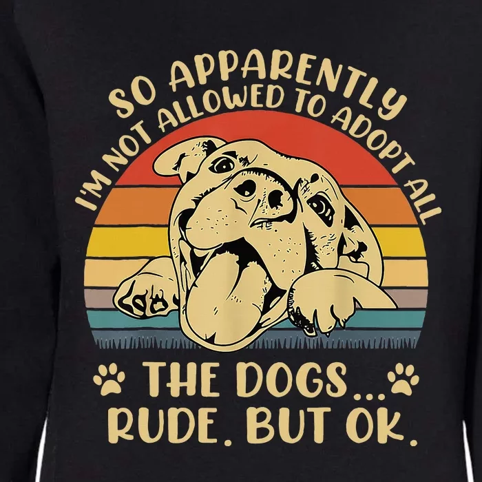 So Apparently I'm Not Allowed To Adopt All The Dogs Womens California Wash Sweatshirt