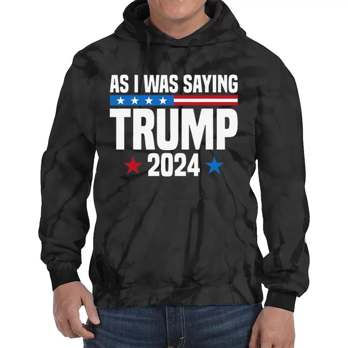 So As I Was Saying Trump 2024 President Funny Speech Saying Tie Dye Hoodie