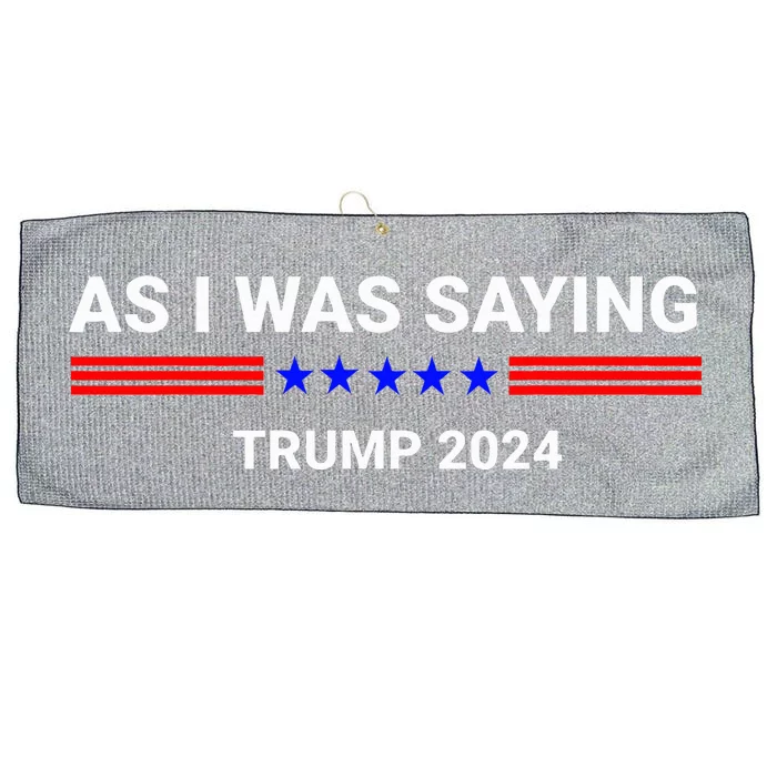 So As I Was Saying Trump 2024 Donald Trump Large Microfiber Waffle Golf Towel