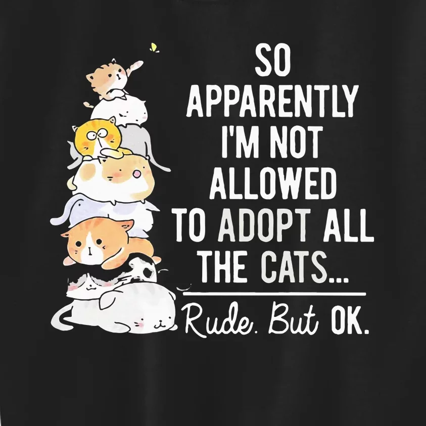 So Apparently IM Not Allowed To Adopt All The Cats Kids Sweatshirt