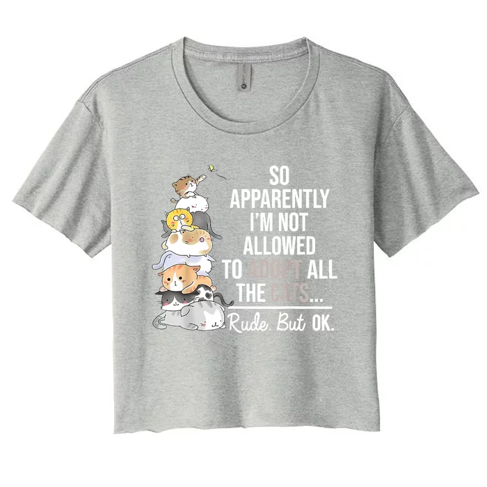 So Apparently I'm Not Allowed To Adopt All The Cats Funny Women's Crop Top Tee