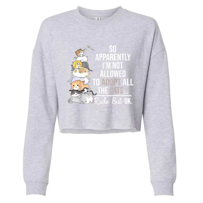 So Apparently I'm Not Allowed To Adopt All The Cats Funny Cropped Pullover Crew