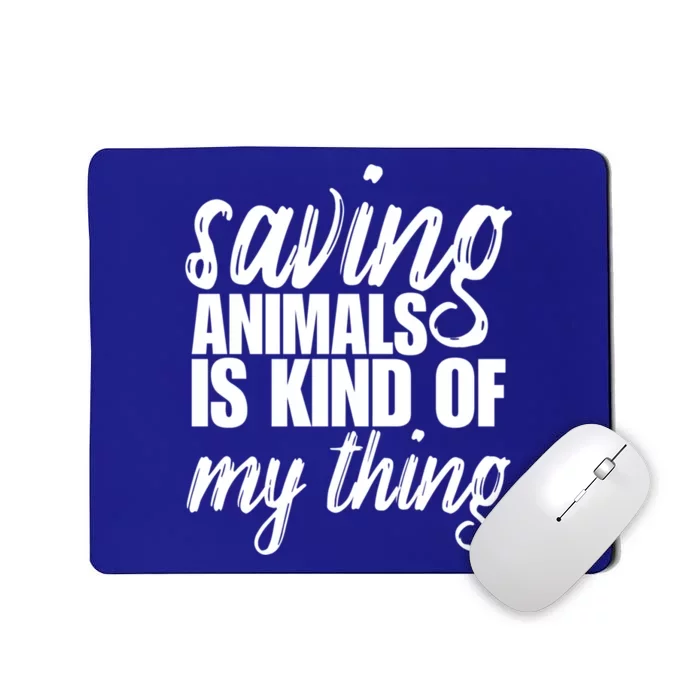 Saving Animals Is Kinda My Thing Rescue Gift Wildlife Gift Funny Gift Mousepad