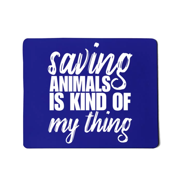 Saving Animals Is Kinda My Thing Rescue Gift Wildlife Gift Funny Gift Mousepad