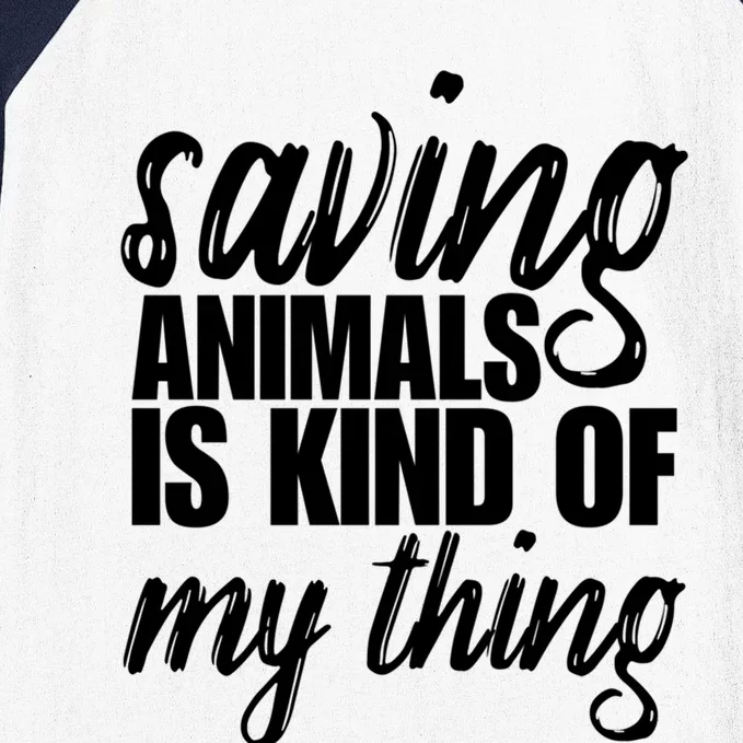 Saving Animals Is Kinda My Thing Rescue Gift Wildlife Gift Funny Gift Baseball Sleeve Shirt