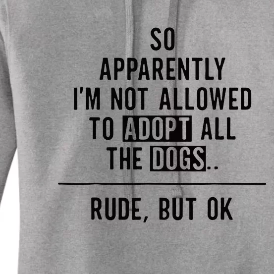 So Apparently IM Not Allowed To Adopt All The Dogs Women's Pullover Hoodie