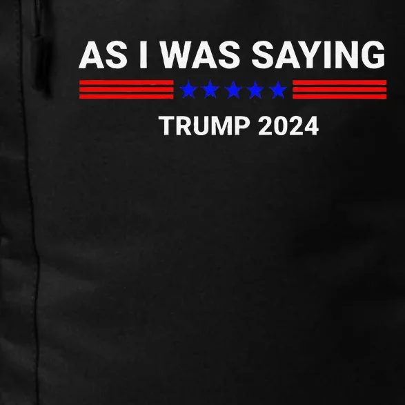 So As I Was Saying Trump 2024 Donald Trump Daily Commute Backpack