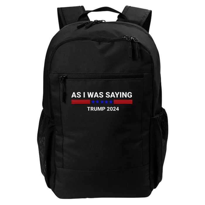 So As I Was Saying Trump 2024 Donald Trump Daily Commute Backpack