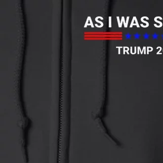 So As I Was Saying Trump 2024 Donald Trump Full Zip Hoodie