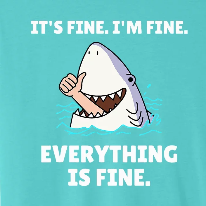 Shark Attack It’S Fine I’M Fine Everything Is Fine ChromaSoft Performance T-Shirt