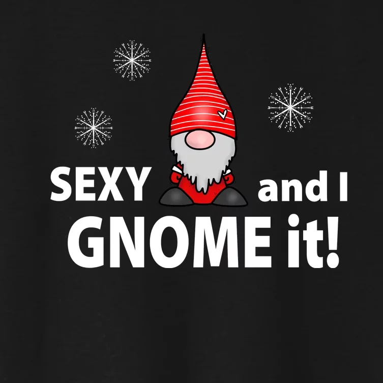 Sexy And I Gnome It Women's Crop Top Tee