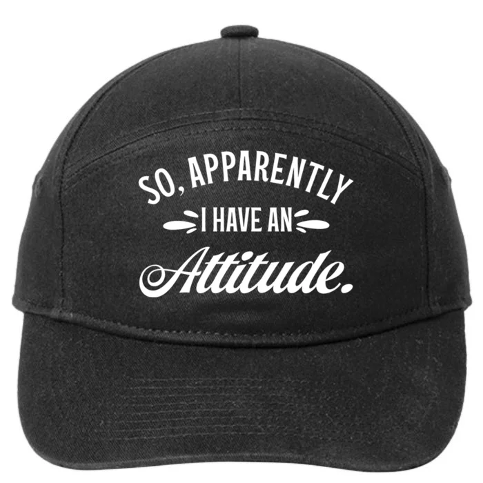 So Apparently I Have An Attitude Sarcastic Funny Gift Ideas 7-Panel Snapback Hat