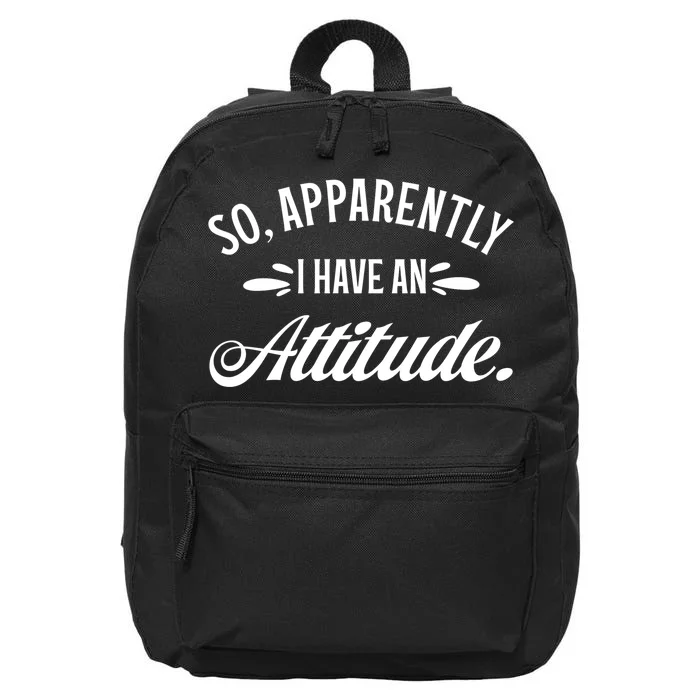 So Apparently I Have An Attitude Sarcastic Funny Gift Ideas 16 in Basic Backpack