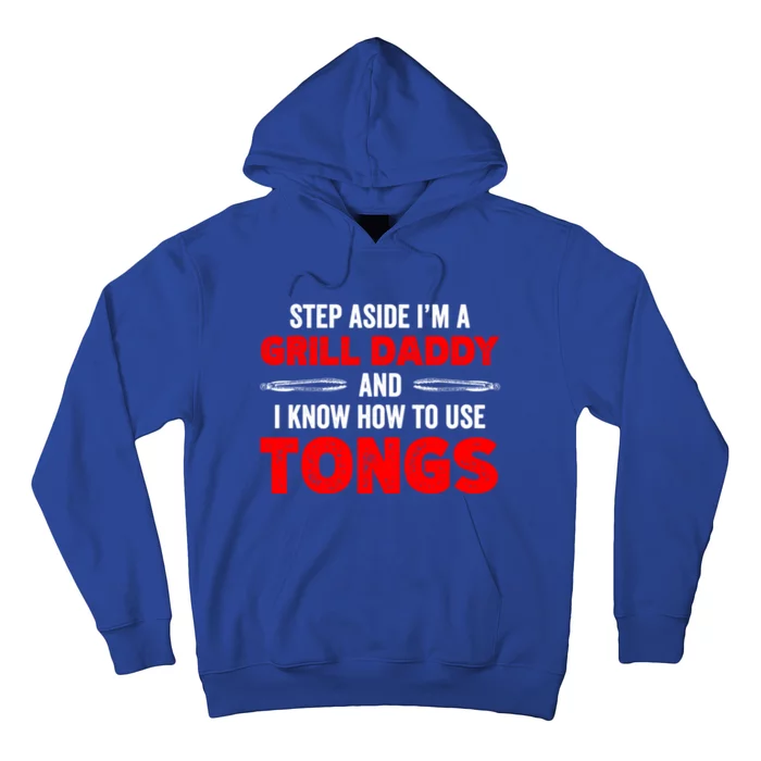 Step Aside Im A Grill Daddy And I Know How To Use Tongs Meaningful Gift Hoodie