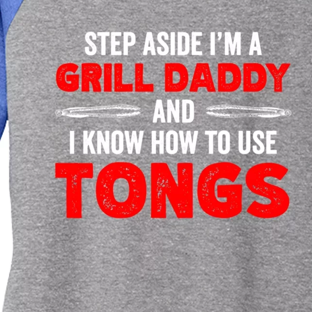 Step Aside Im A Grill Daddy And I Know How To Use Tongs Meaningful Gift Women's Tri-Blend 3/4-Sleeve Raglan Shirt