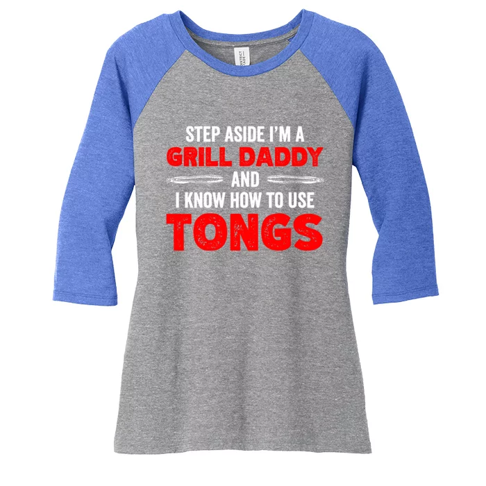 Step Aside Im A Grill Daddy And I Know How To Use Tongs Meaningful Gift Women's Tri-Blend 3/4-Sleeve Raglan Shirt