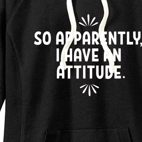 So Apparently I Have An Attitude Women's Fleece Hoodie