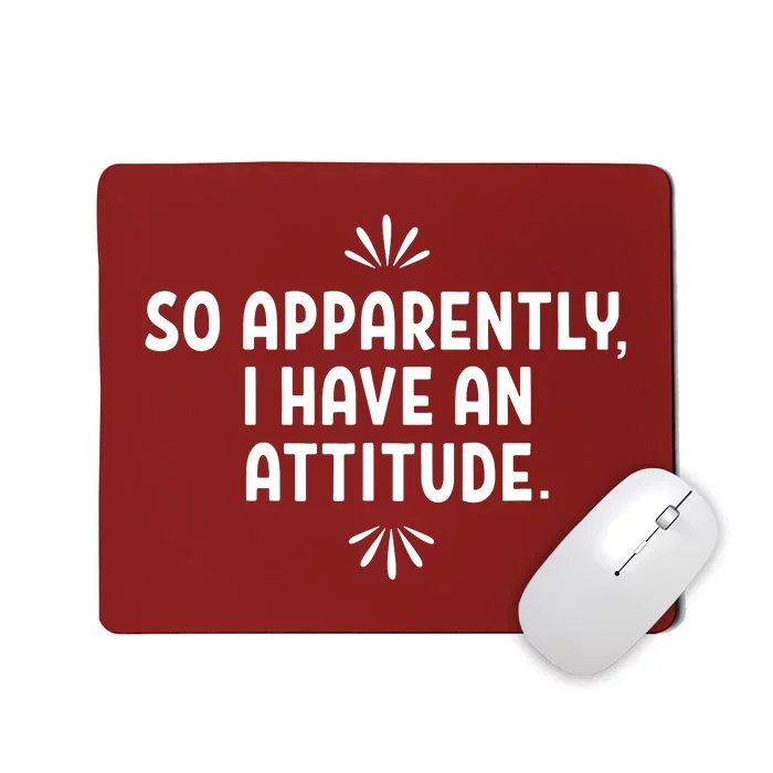 So Apparently I Have An Attitude Mousepad