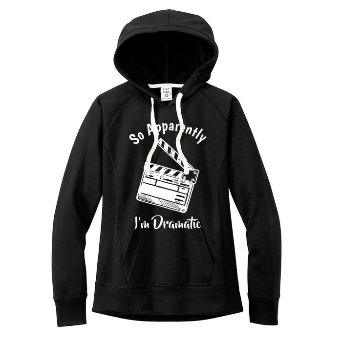 SO APPARENTLY I'M DRAMATIC Funny Actor Actress Acting Gift Women's Fleece Hoodie