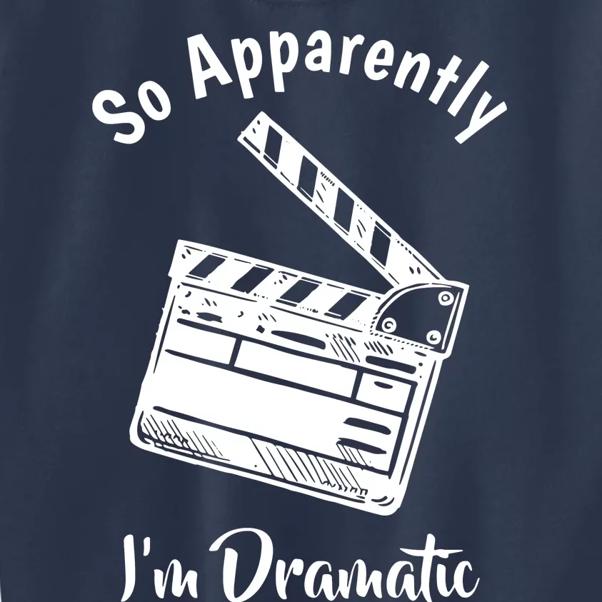 SO APPARENTLY I'M DRAMATIC Funny Actor Actress Acting Gift Kids Sweatshirt