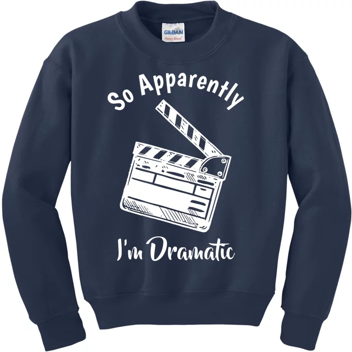 SO APPARENTLY I'M DRAMATIC Funny Actor Actress Acting Gift Kids Sweatshirt