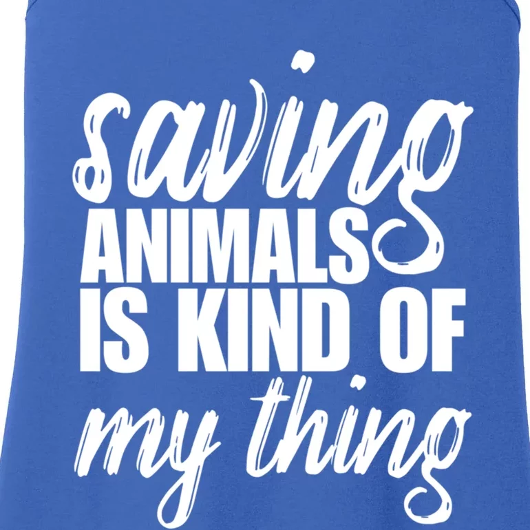 Saving Animals Is Kinda My Thing Rescue Cute Gift Wildlife Gift Funny Gift Ladies Essential Tank