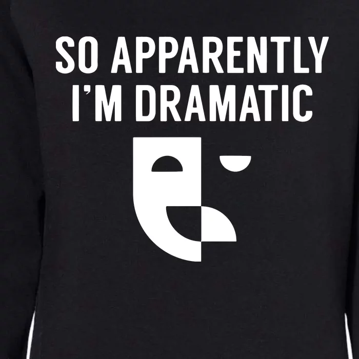 So Apparently I'm Dramatic Funny Artist Actor Actress Acting Womens California Wash Sweatshirt