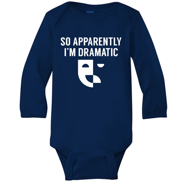 So Apparently I'm Dramatic Funny Artist Actor Actress Acting Baby Long Sleeve Bodysuit